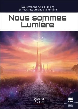 Couverture du livre « Nous sommes Lumière : Nous venons de la Lumière et nous retournons à la Lumière », JMG Éditions