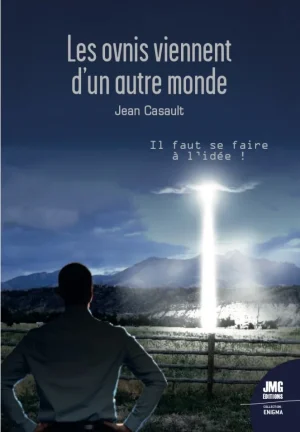 Couverture du livre « Les ovnis viennent d’un autre monde :  Il faut se faire à l’idée ! », JMG Éditions