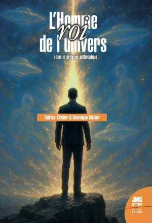 Couverture du livre « L’Homme, roi de l’univers, selon le principe anthropique », JMG Éditions