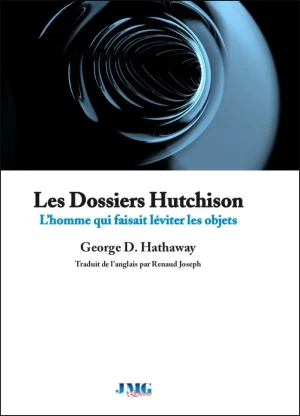 Couverture du livre « Les Dossiers Hutchison : L’homme qui faisait léviter les objets », JMG Éditions