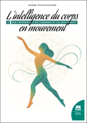 Couverture du livre « L’intelligence du corps en mouvement, 1. Les fondements de l’énergie et du mouvement », JMG Éditions